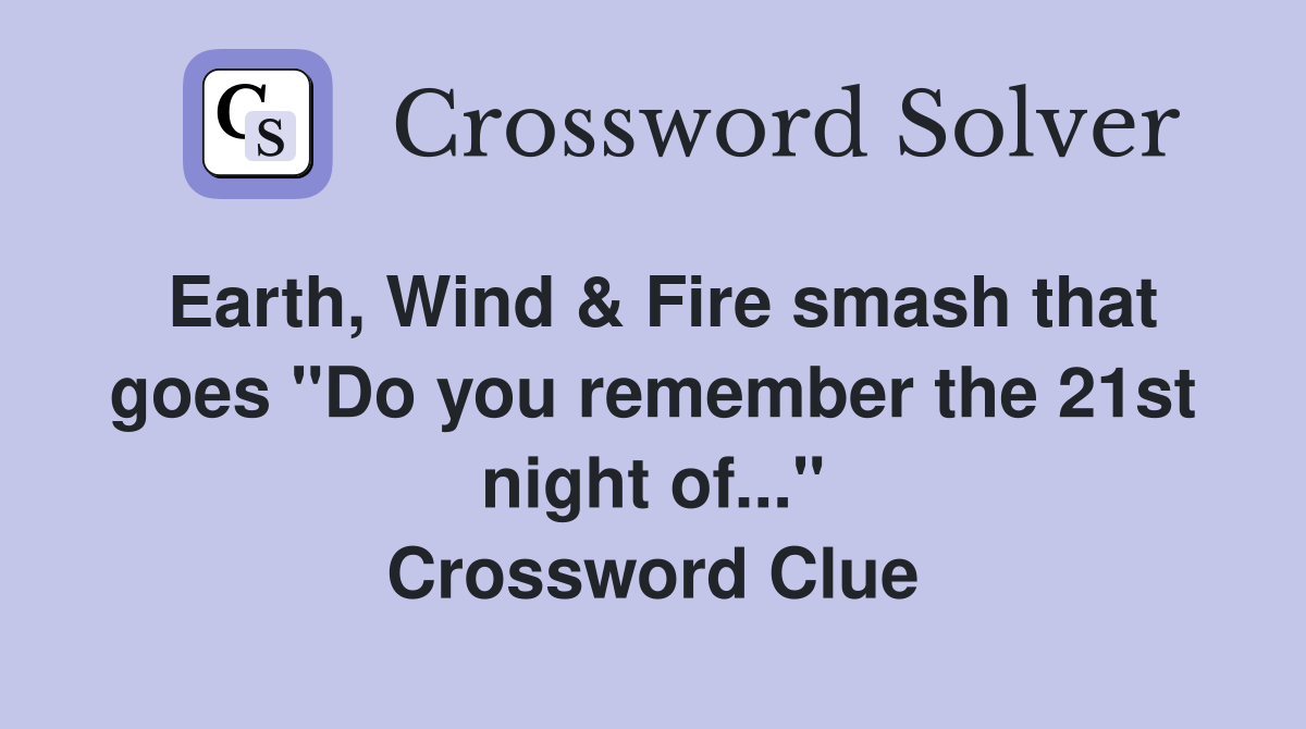 Earth, Wind & Fire smash that goes "Do you remember the 21st night of